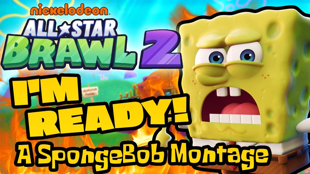 I'M READY! - SpongeBob Montage (Nickelodeon All-Star Brawl 2)
