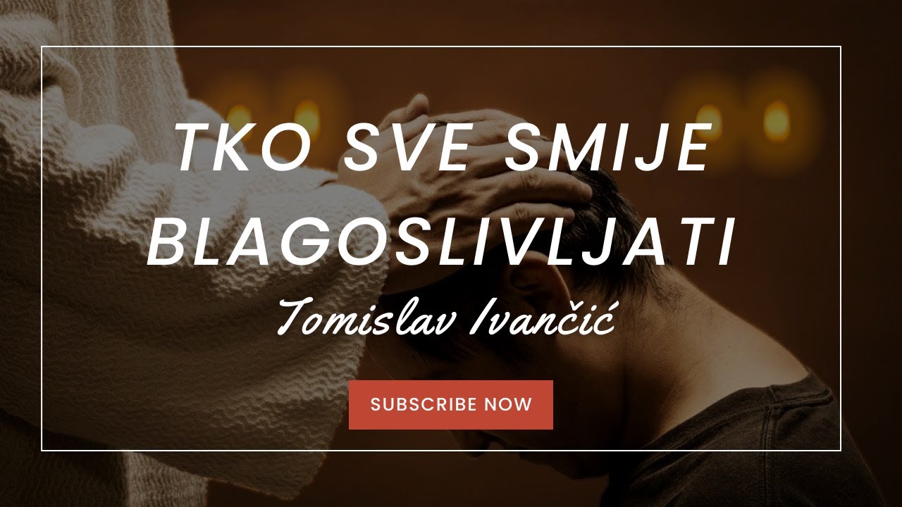 Tomislav Ivančić - Tko Sve Smije Blagoslivljati