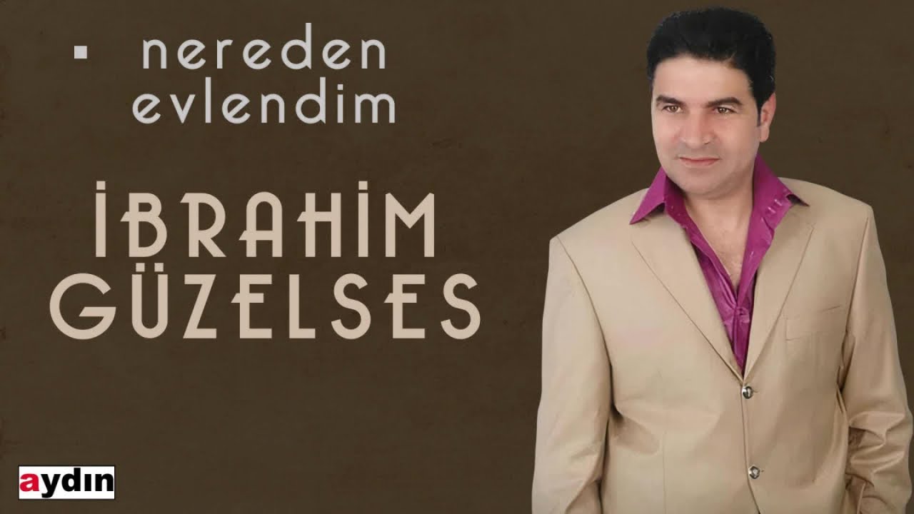İbrahim Güzelses - Nereden Evlendim (2021 © Aydın Müzik)