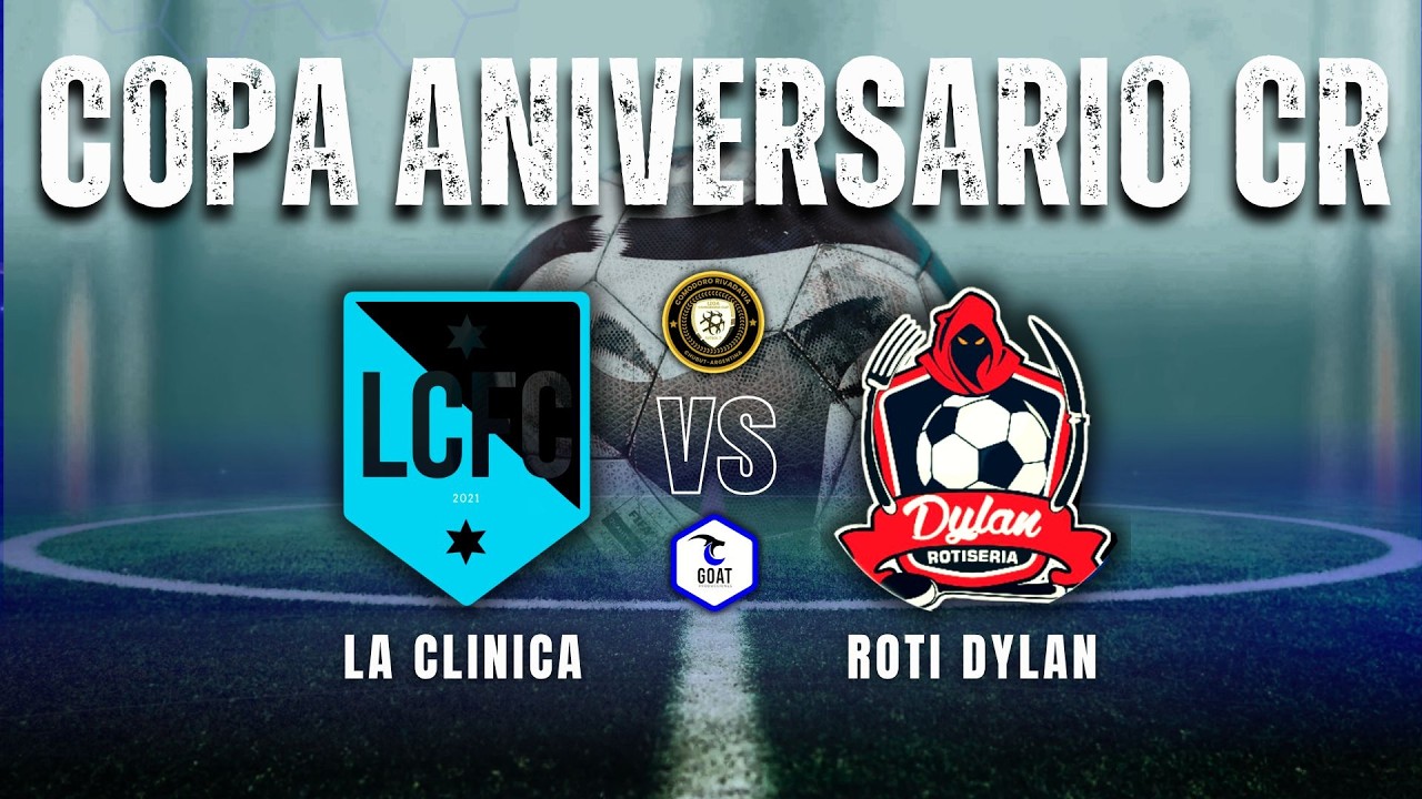 LA CLINICA vs ROTI DYLAN | COPA ANIVERSARIO CR (MASC) | GOAT PRODUCCIONES