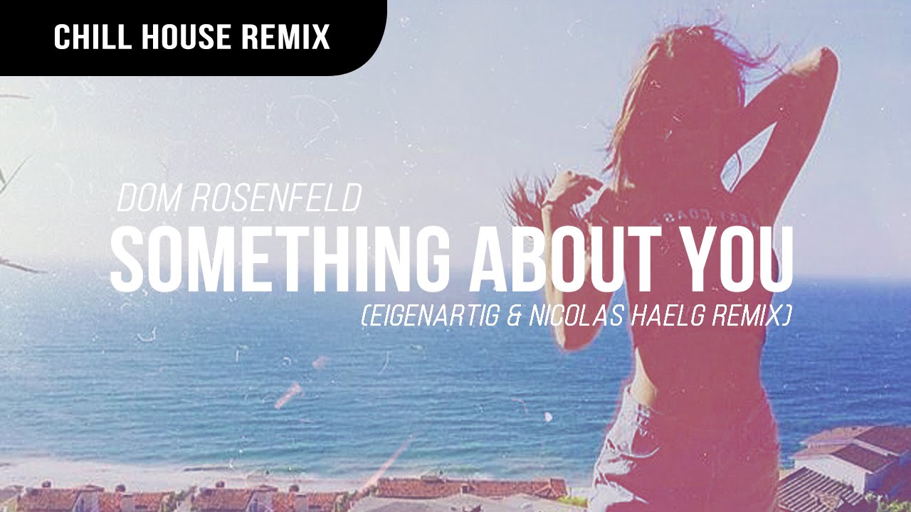 Dom Rosenfeld - Something About You (EigenARTig & Nicolas Haelg Remix)