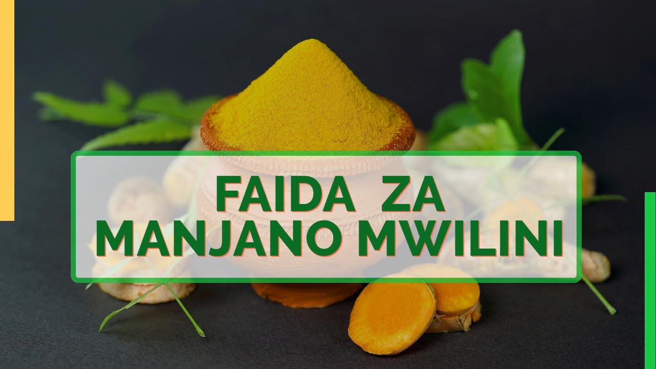 Faida 6 za MANJANO (Turmeric) Mwilini