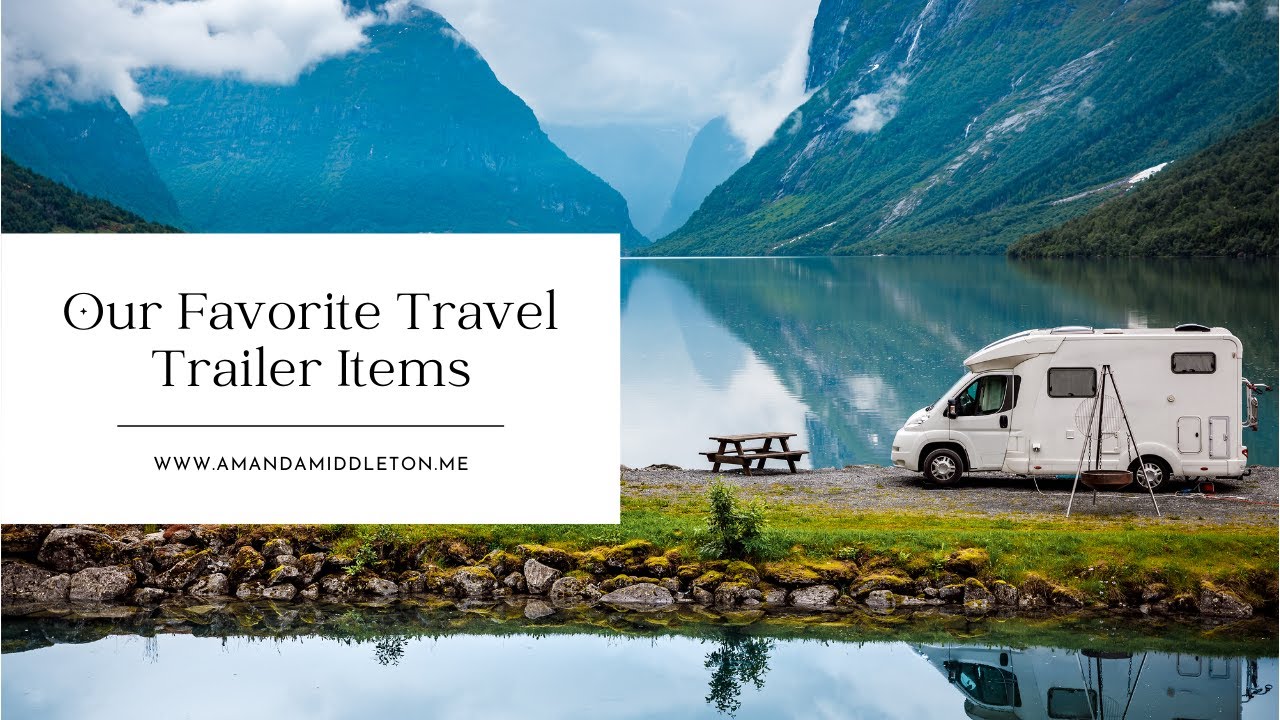 Our Favorite Travel Trailer Items