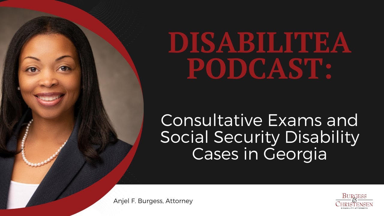 Consultative Exams and Social Security Disability Cases: The DisabiliTEA with Anjel Burgess