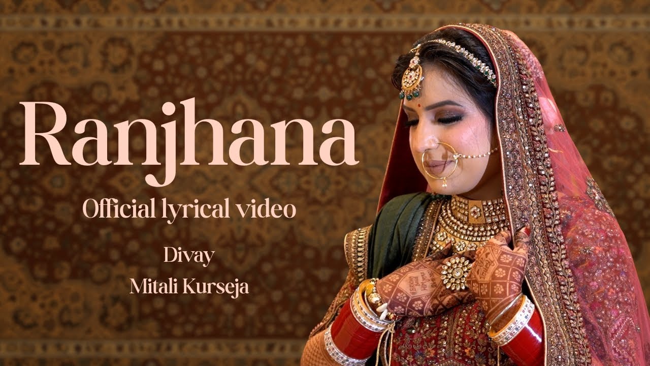 RANJHANA | DIVAY | MITALI OFFICIAL LYRICAL VIDEO | LATEST WEDDING SONGS 2025 #wedding #love #latest