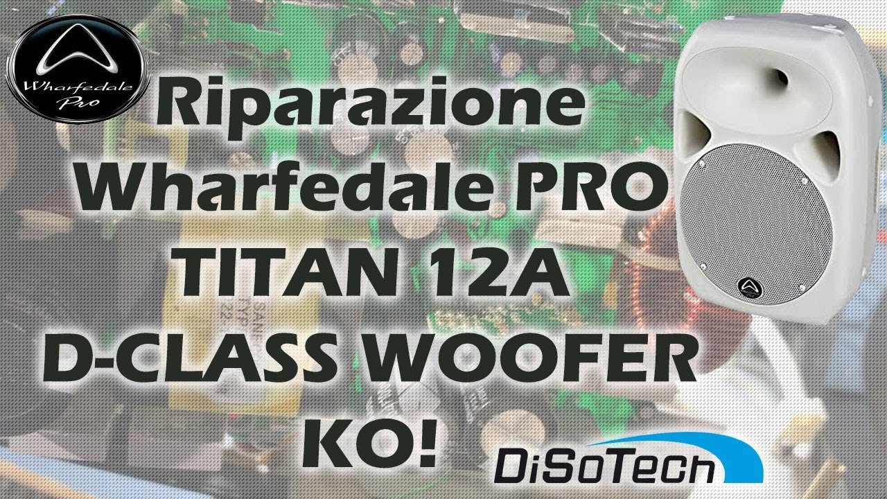 Riparazione Wharfedale PRO TITAN 12A Non si accende sezione Woofer KO - Centro Assistenza DiSoTech