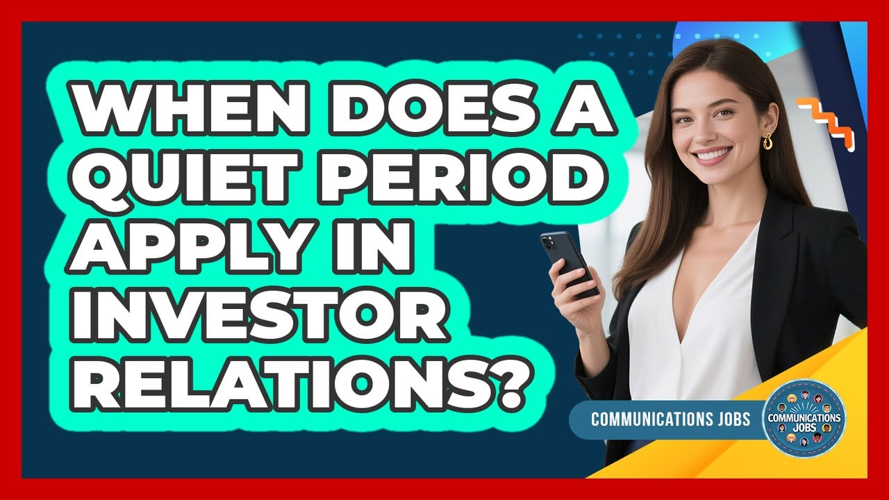 When Does A Quiet Period Apply In Investor Relations? - Communications Jobs