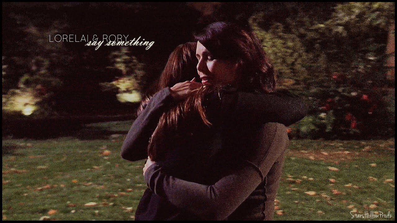 lorelai + rory | say something