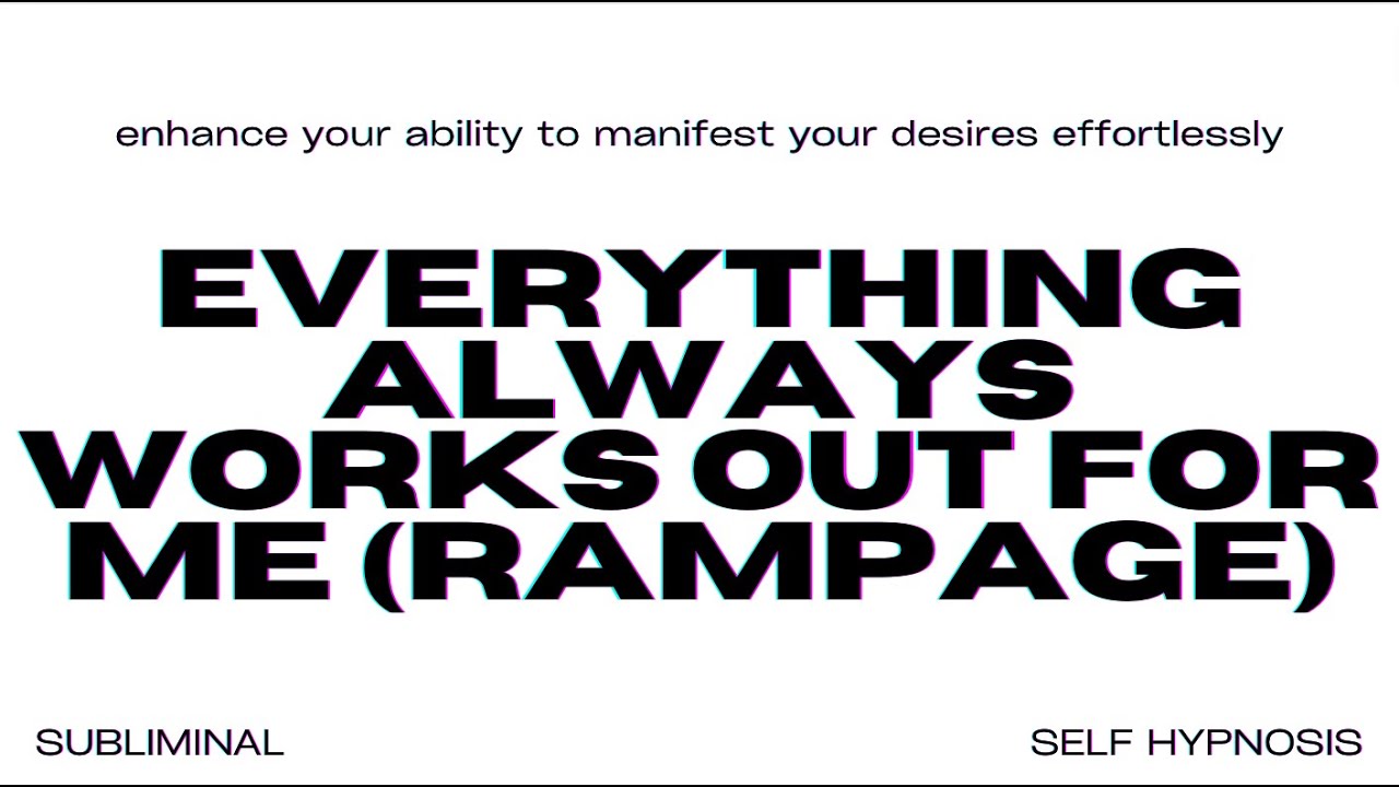 EVERYTHING ALWAYS WORKS OUT FOR ME (RAMPAGE)