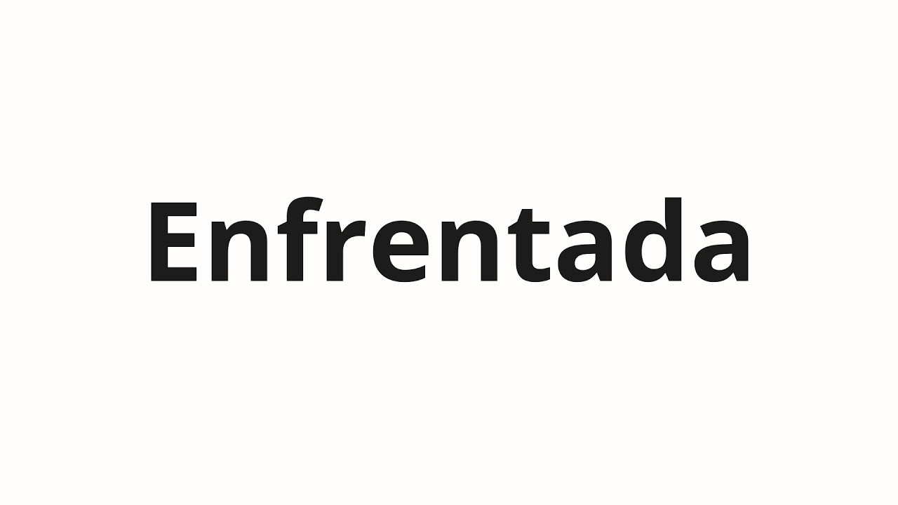 Как произносить Enfrentada