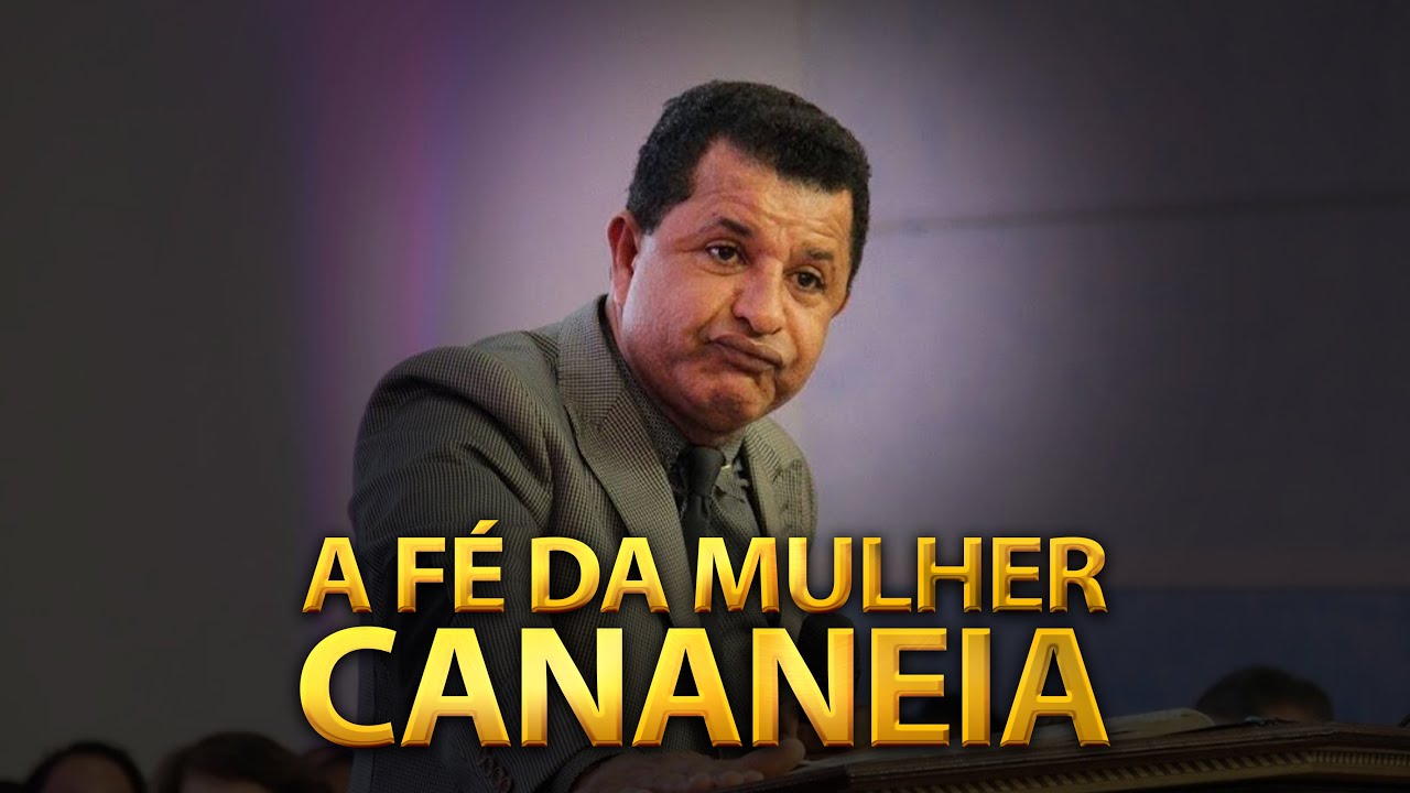 A F&Eacute; DA MULHER CANANEIA | Pr Ab&iacute;lio Santana
