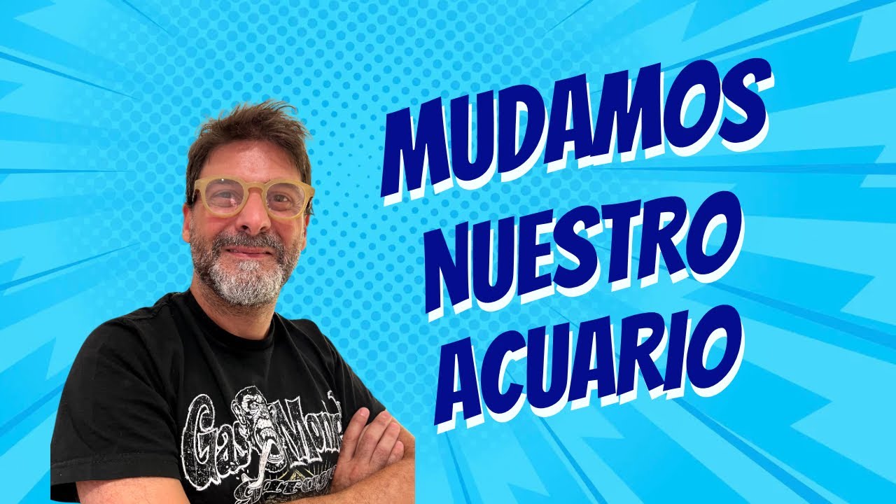 Mudamos nuestro acuario!