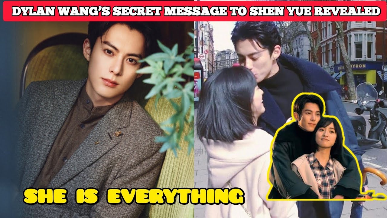 “SHE IS EVERYTHING” — Dylan Wang’s Secret Message to Shen Yue REVEALED