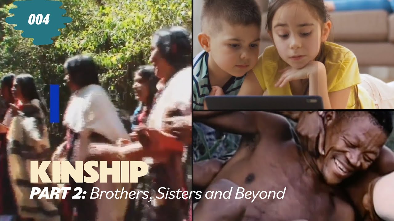 Kinship - Part 2: Brothers, Sisters and Beyond