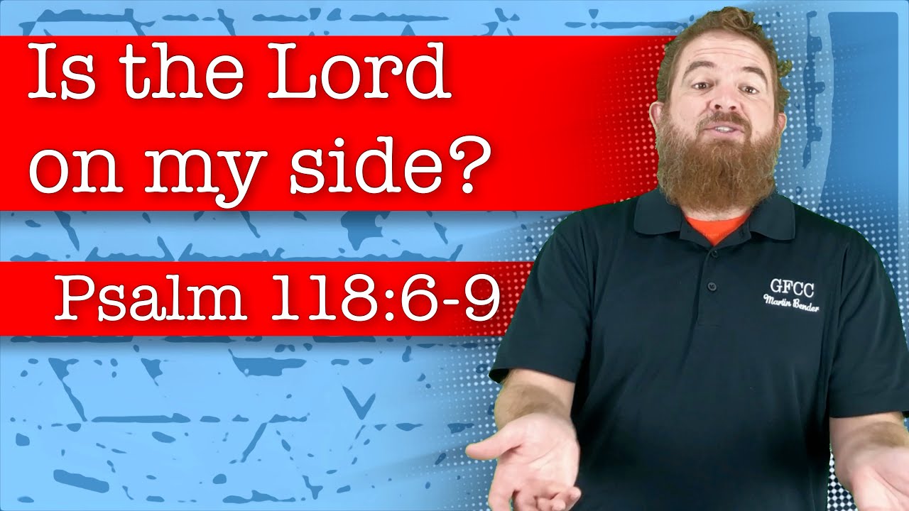 Is the Lord on my side? - Psalm 118:6-9