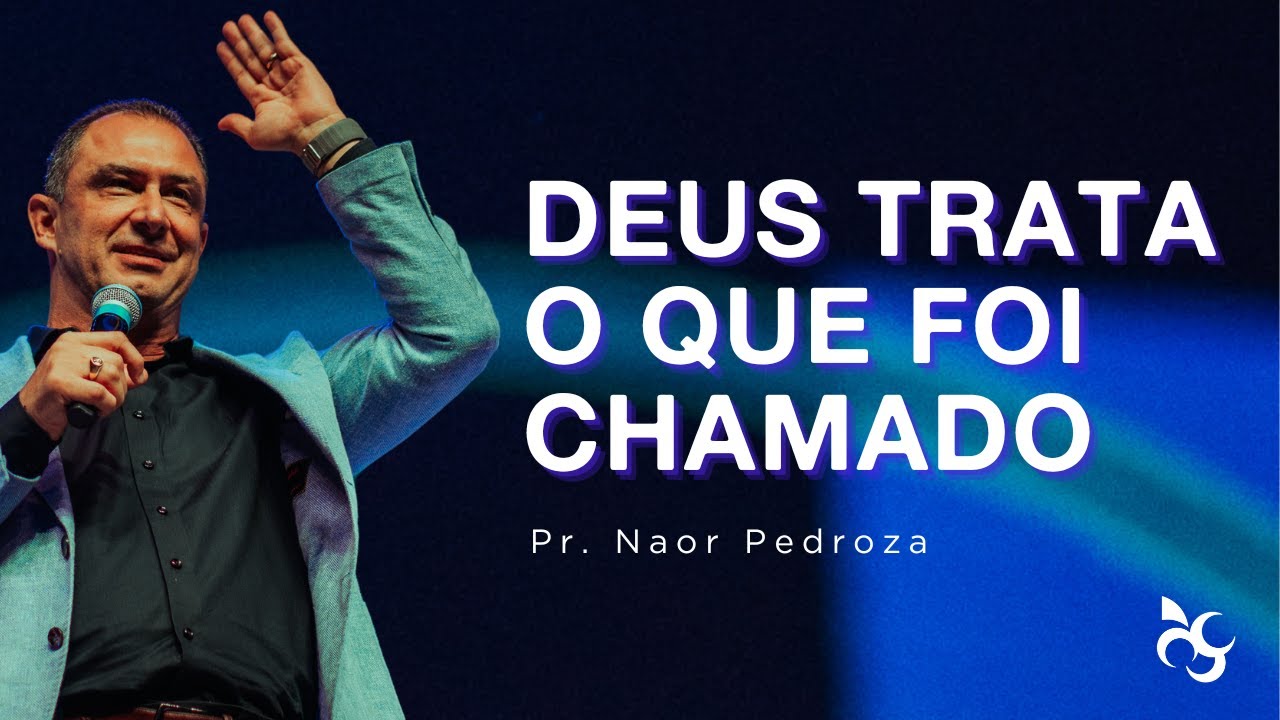DEUS TRATA O QUE FOI CHAMADO | PR NAOR PEDROZA | 17.12.23