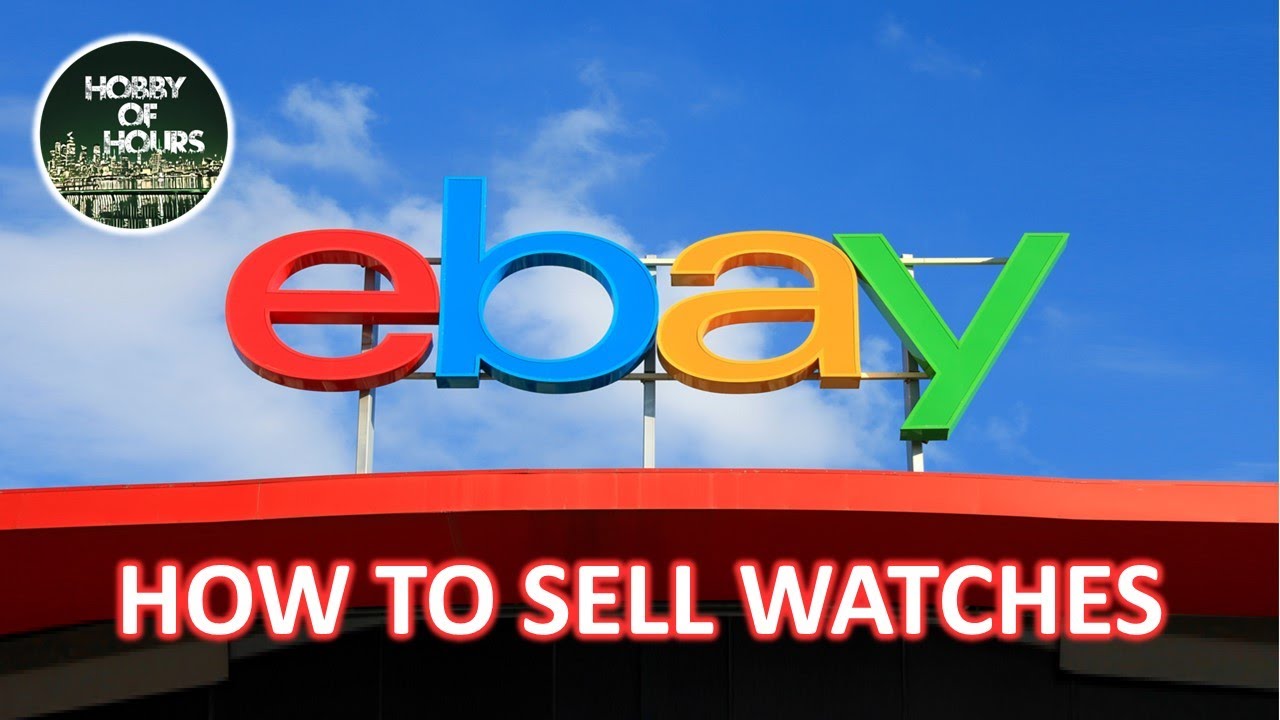 How to Sell Watches on Ebay 101
