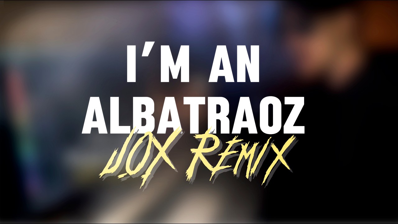 AronChupa, Little Sis Nora - I'm an Albatraoz (J.O.X Remix)