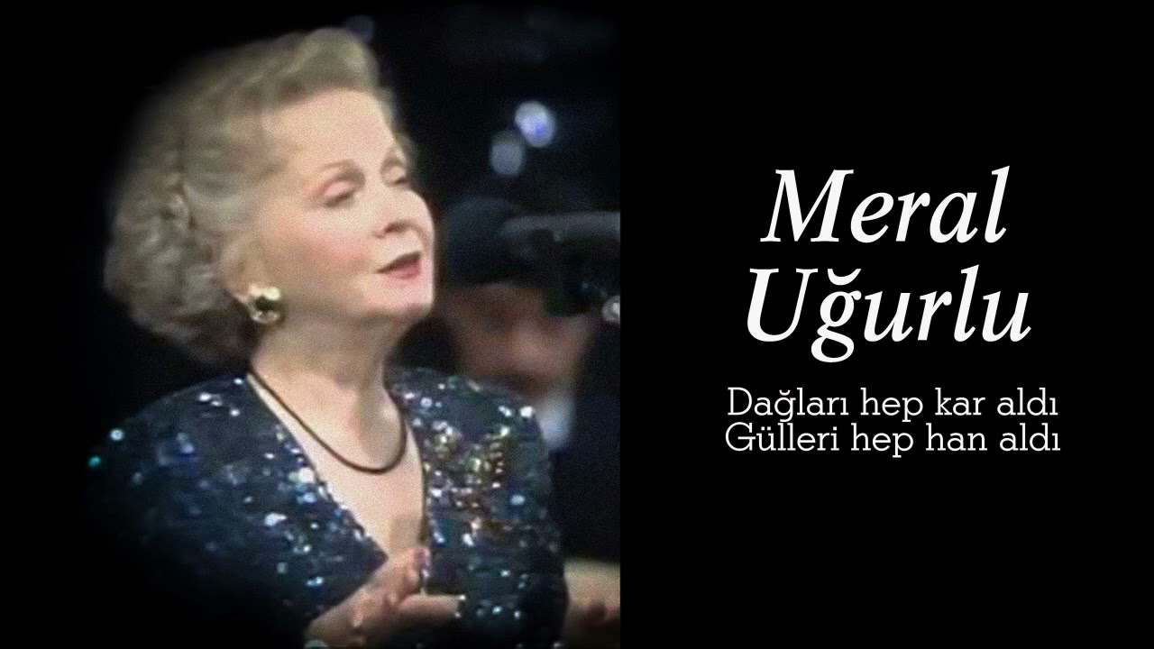 Meral Uğurlu ~  Dağları hep kar aldı gülleri hep han aldı