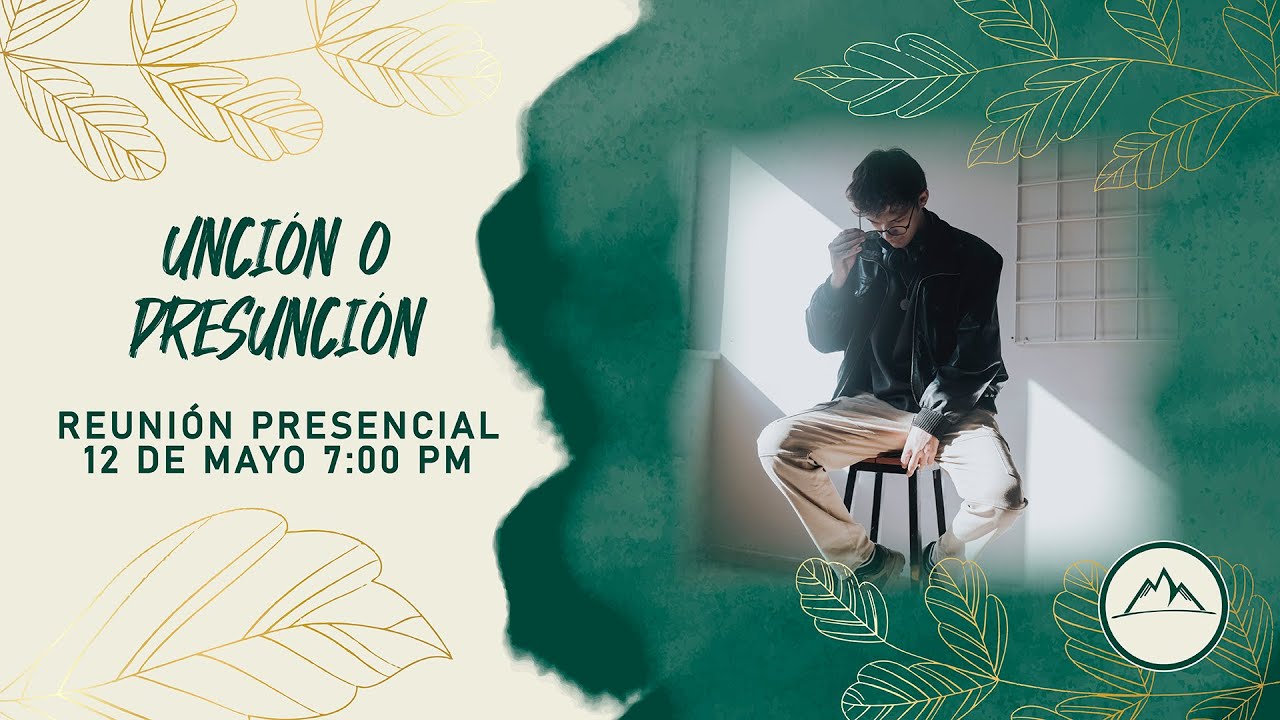 Unción O Presunción - Servicio De Unción, Poder Y Milagros - 12 de Mayo de 2023