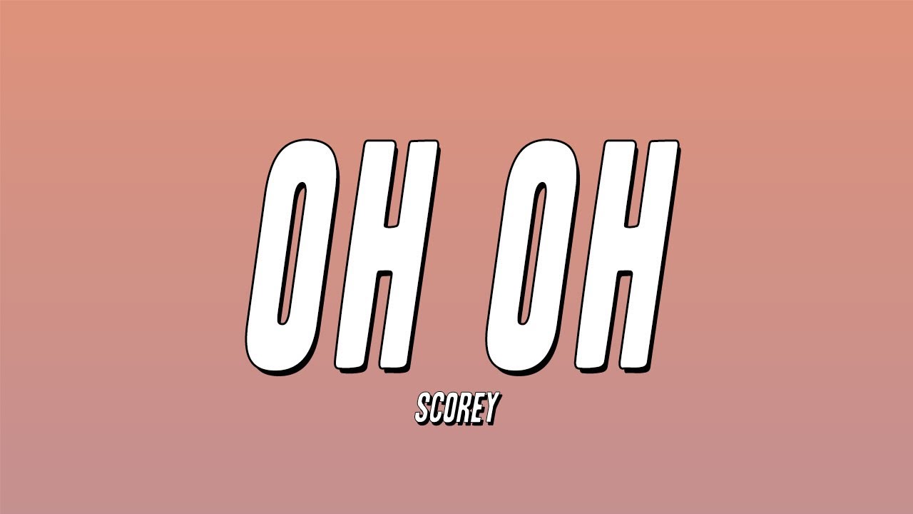 Scorey - Oh Oh (Lyrics)