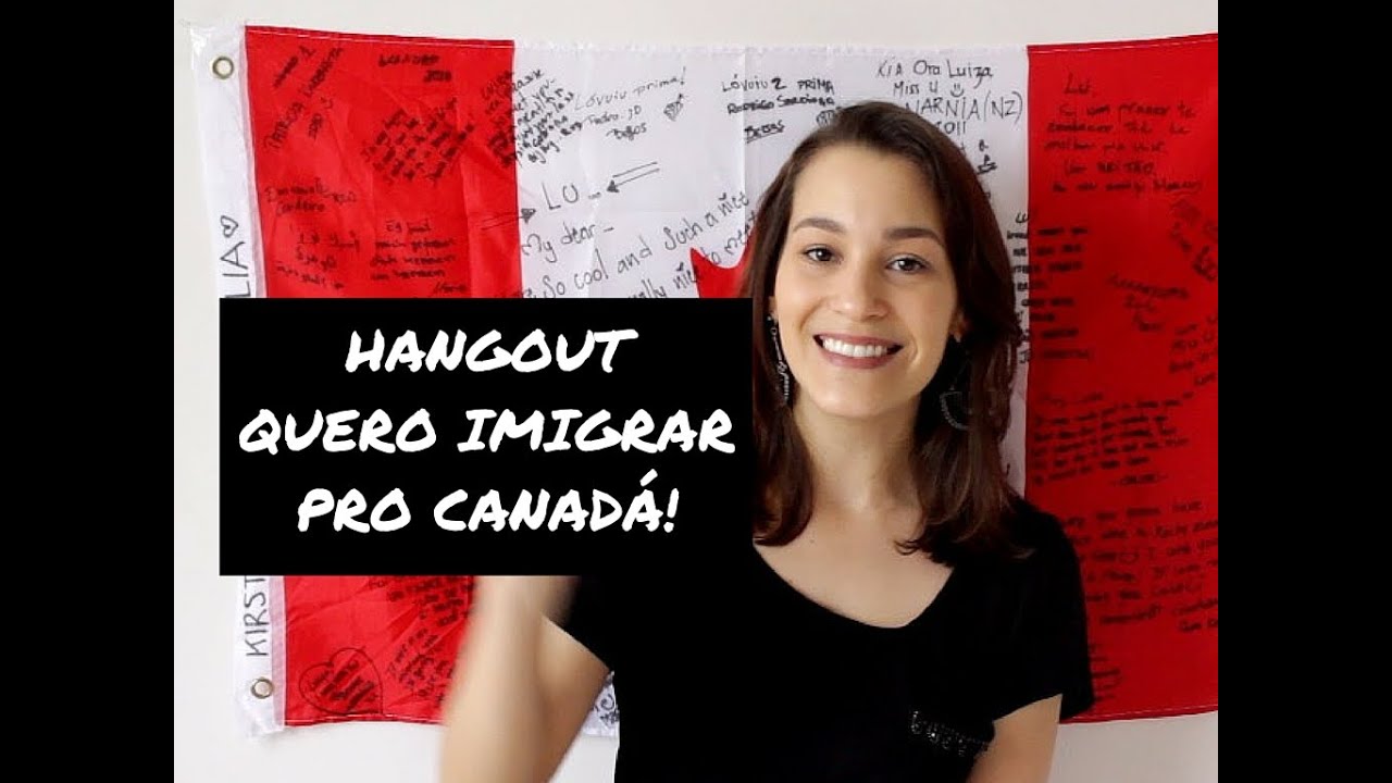 HANGOUT QUERO IMIGRAR PRO CANAD&Aacute;