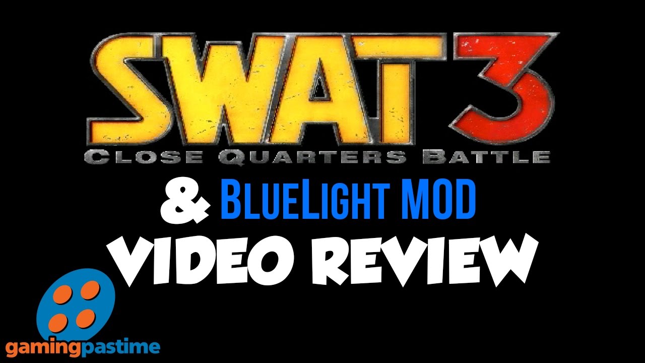 SWAT 3: Tactical GOTY Edition и видеообзор BlueLight Mod