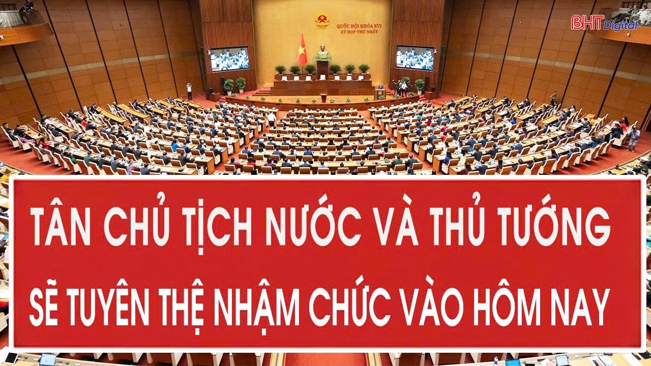 T&acirc;n Chủ tịch nước v&agrave; Thủ tướng sẽ tuy&ecirc;n thệ nhậm chức v&agrave;o h&ocirc;m nay