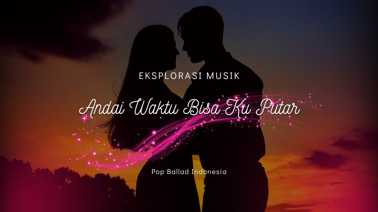 Eksplorasi Musik - Andai Waktu Bisa Ku Putar (Official Music Video) #eksplorasimusik
