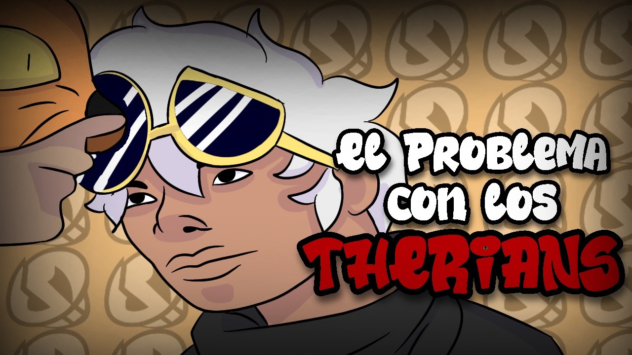 El PROBLEMA de ser THERIAN