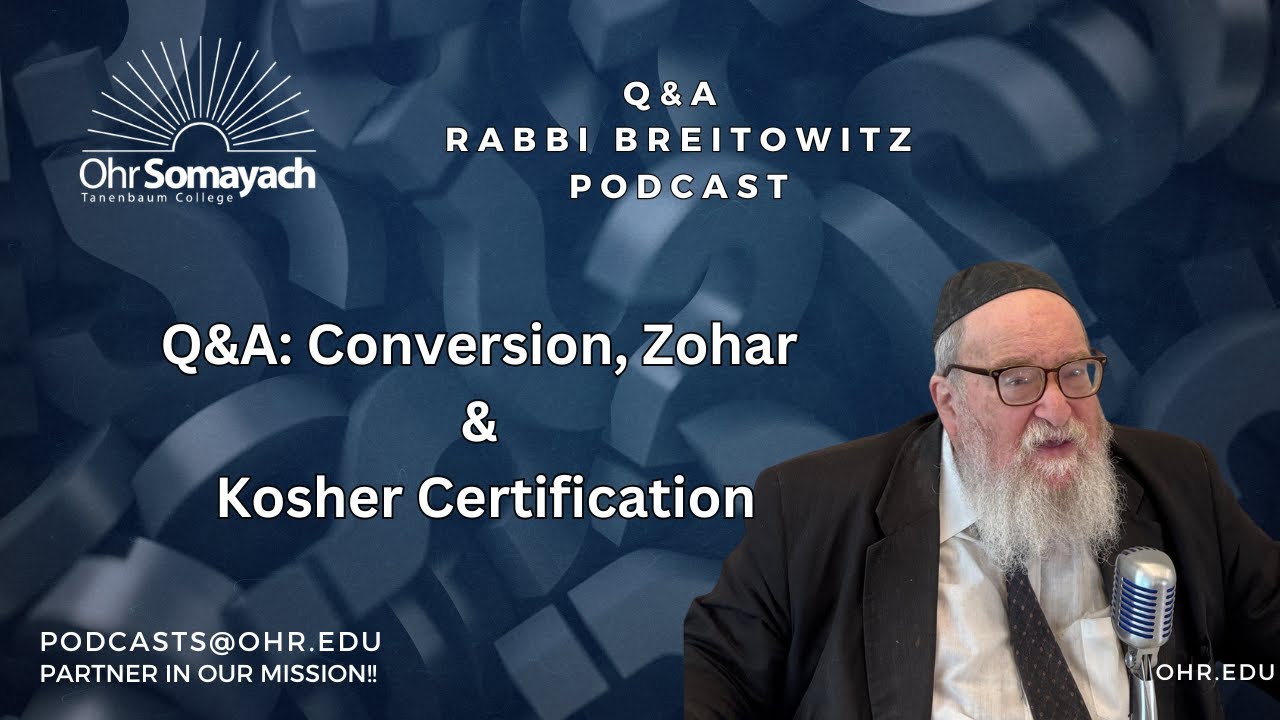 Q&A: Conversion, Zohar & Kosher Certification (HaRav Yitzchak Breitowitz)