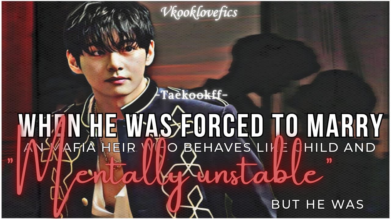 When he was forced to  married an mentally unstable mafia heir who behave like a child but he(1/2).