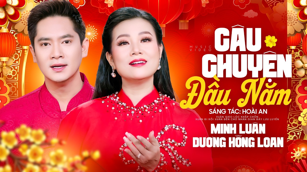 Câu Chuyện Đầu Năm - Minh Luân ft Dương Hồng Loan | Mv Official ► Bài hát nhạc xuân song ca mới nhất