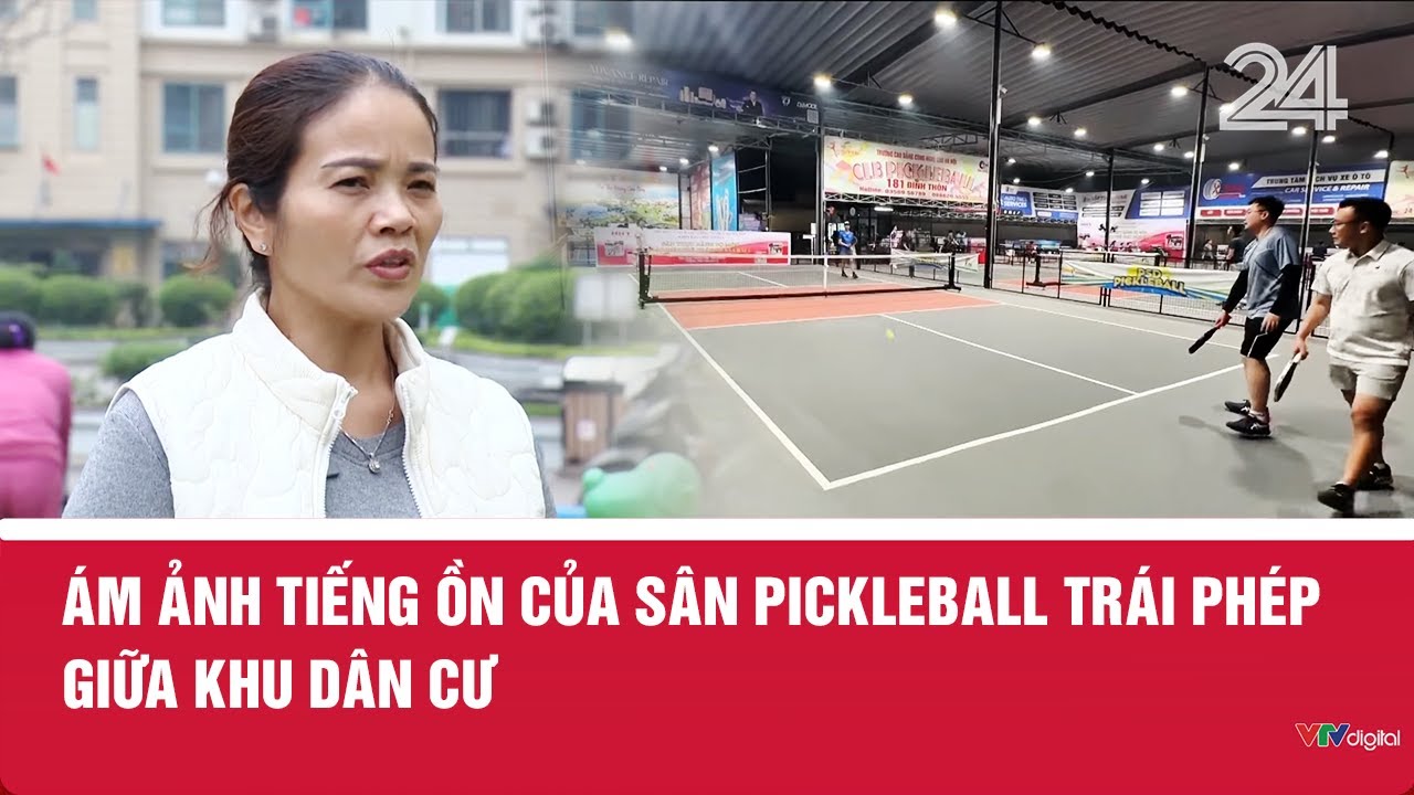Ám ảnh tiếng ồn của sân pickleball trái phép giữa khu dân cư | VTV24
