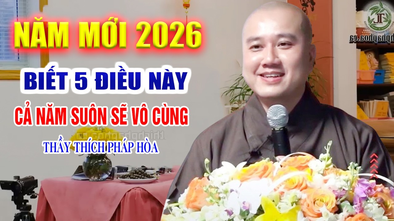 Năm Mới 2026 Biết 5 Điều Này Cả Năm Suôn Sẽ Tài Lộc Tự Đến -  Pháp Thoại Thầy Thích Pháp Hòa