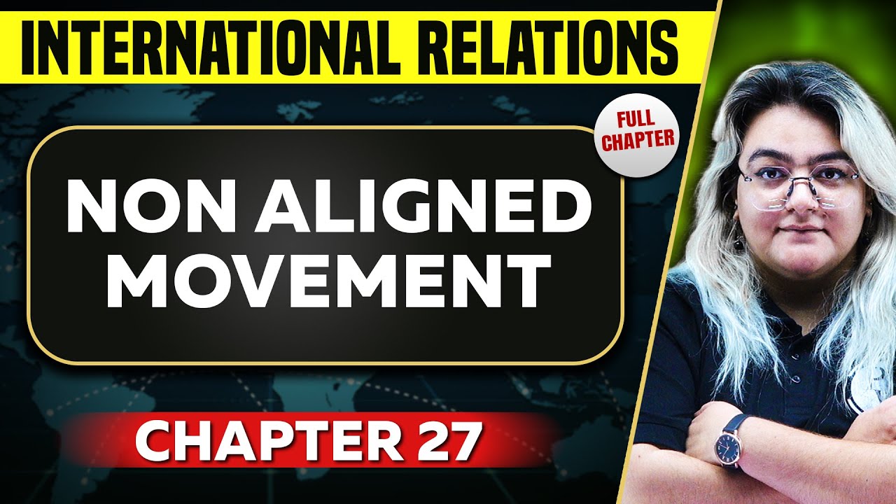 Non Aligned Movement FULL CHAPTER | International Relations Chapter 27 | UPSC Preparation