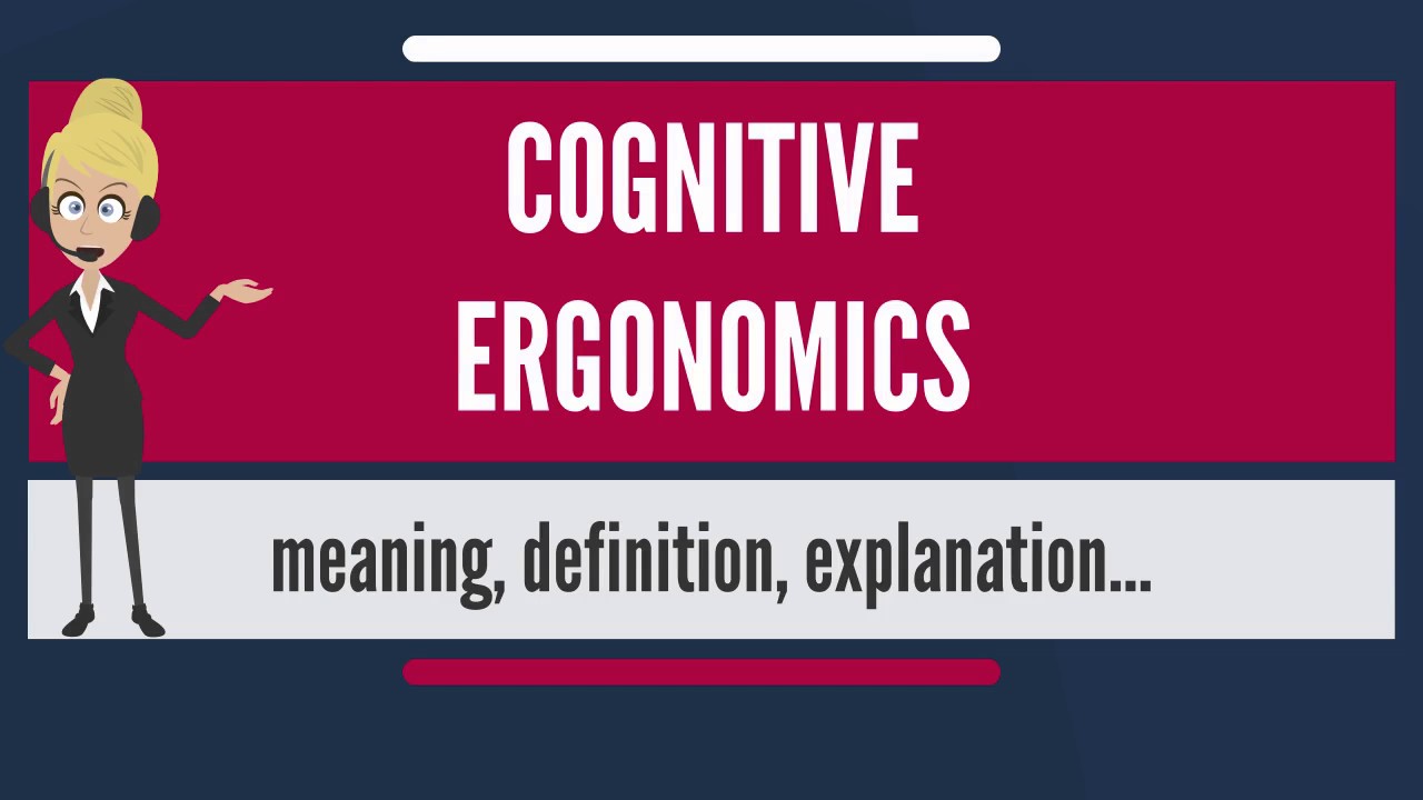 What is COGNITIVE ERGONOMICS? What does COGNITIVE ERGONOMICS mean? COGNITIVE ERGONOMICS meaning