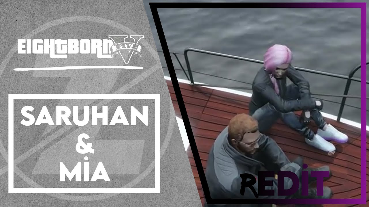 Eightborn V - Gta V RP - Saruhan & Mia - Edit - Saruhan & Mia REdit