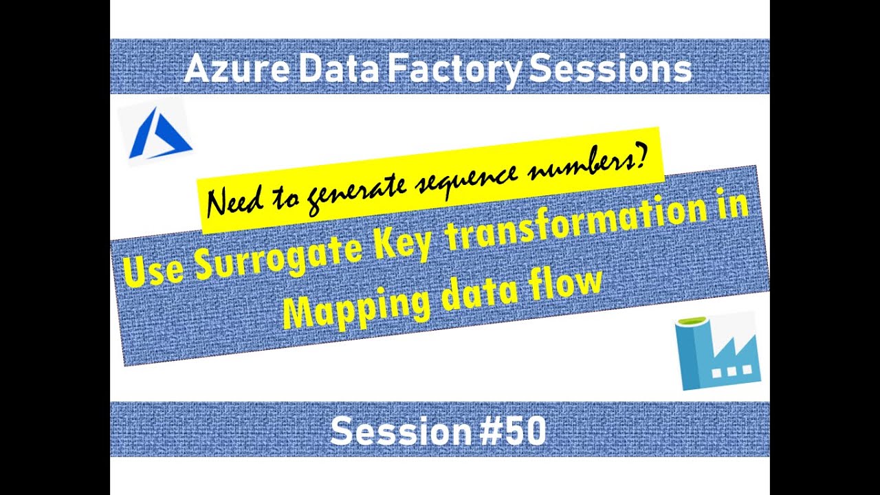#50. Azure Data Factory - Generate Sequence numbers in Mapping data Flow with Surrogate Key activity