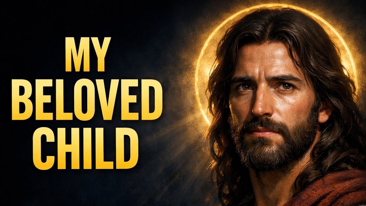 MY BELOVED CHILD… GOD IS SPEAKING TO YOU TODAY | GOD'S MESSAGE TODAY | GOD'S SAYS | GOD'S MESSAGE 
