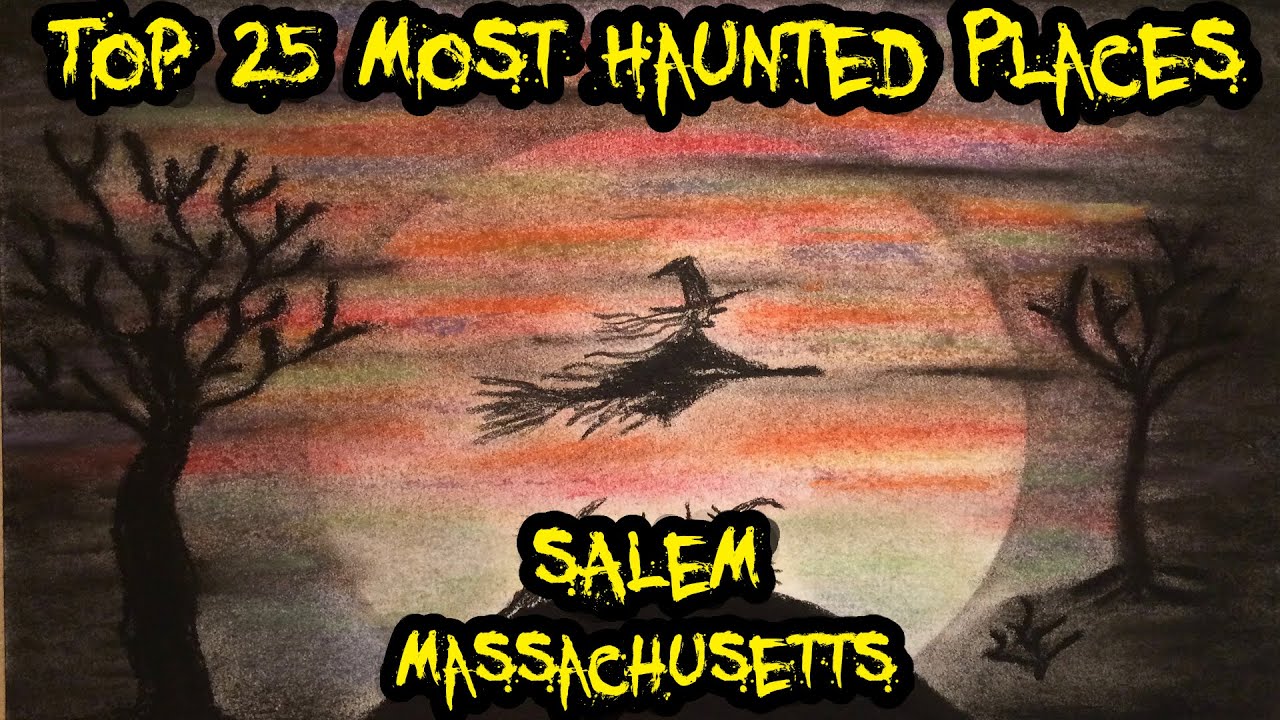Top 25 Most Haunted Places in Salem, Massachusetts