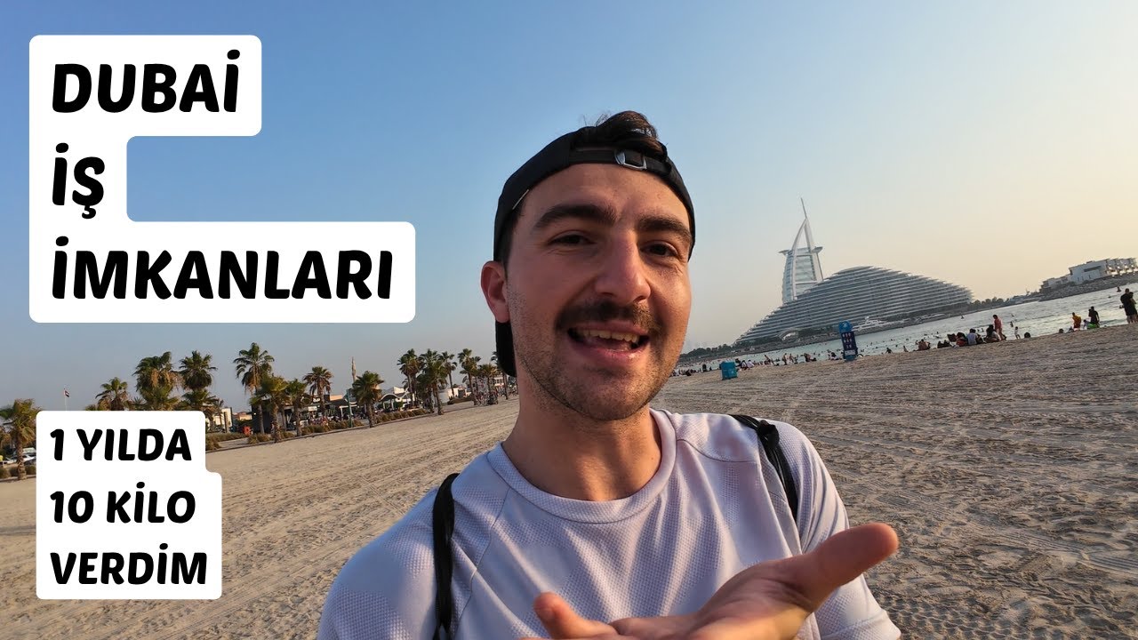Türkiye'den Gelip Dubai'de İŞ Bulabilir Miyim? 1 Senede 10 Kilo verdim!