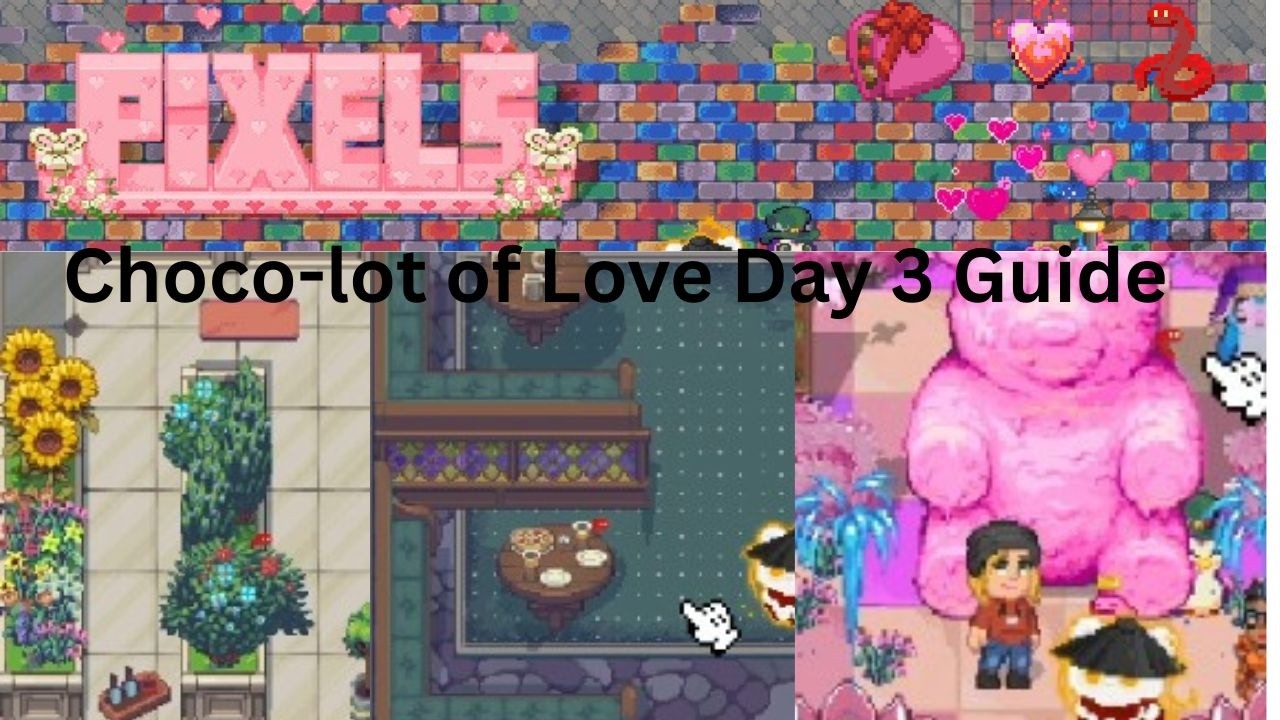 PIXELS︱Choco-lot of Love Day 3 Guide | All Love Grub Locations