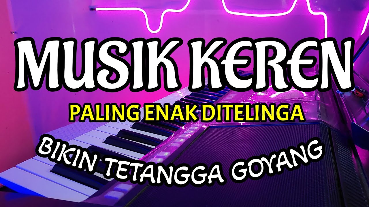 MUSIK KEREN PALING ENAK DITELINGA BIKIN TETANGGA GOYANG