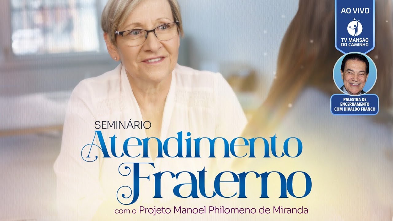 Divaldo Franco • Seminário Atendimento Fraterno • Palestra de encerramento