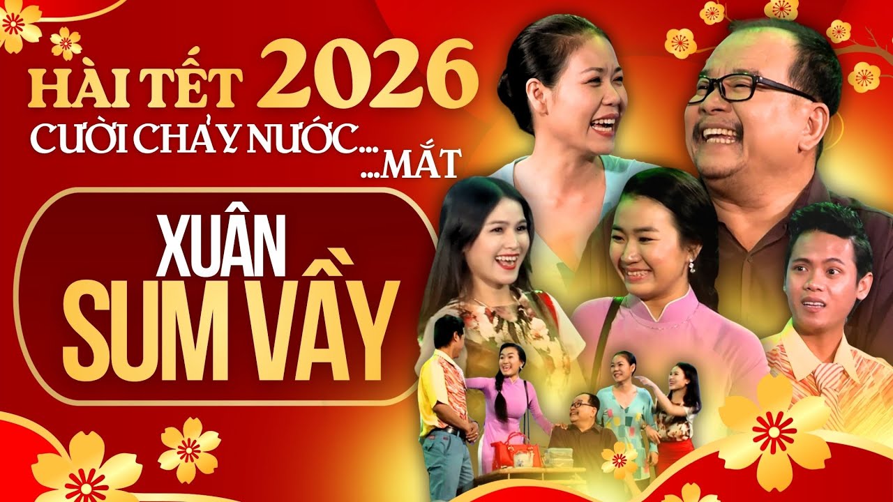 XUÂN SUM VẦY đong đầy TÌNH CHA | Tuyển tập Hài Tết 2026 - Cười Chảy Nước...Mắt