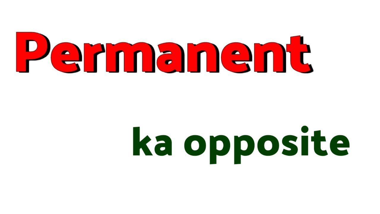 permanent ka opposite word / permanent ka opposite word kya hota hai / permanent ka antonyms