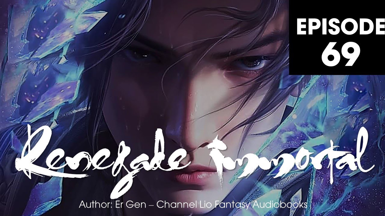Renegade Immortal Audiobook | Episode 69
