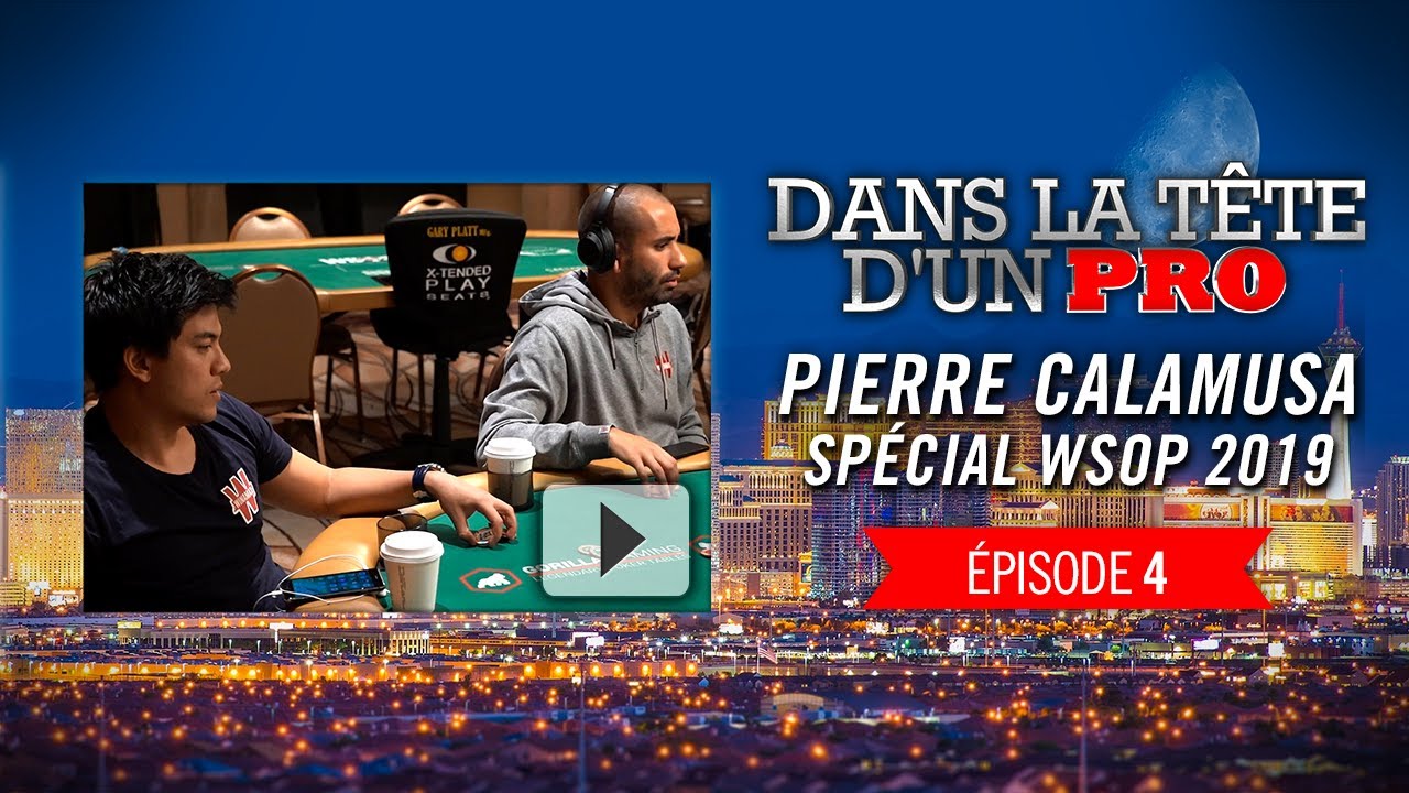 Dans la Tête d'un Pro : Pierre Calamusa aux WSOP 2019 (4)