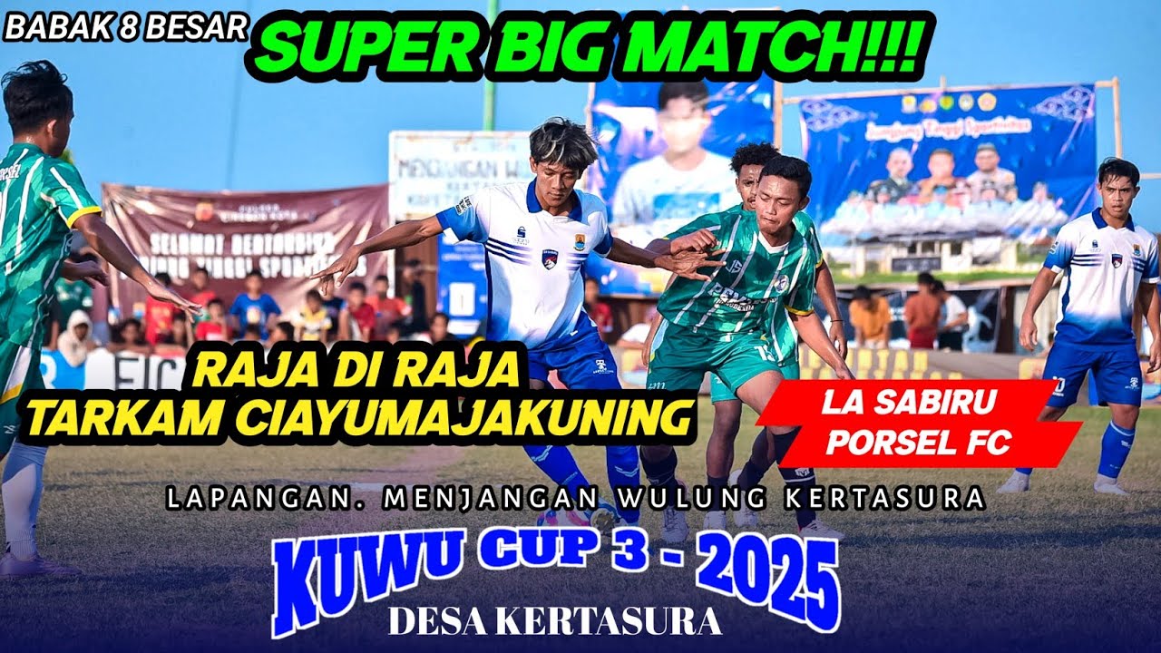 SUPER BIG MATCH‼️RAJA DI RAJA TARKAM CIAYUMAJAKUNING || LA SABIRU VS PORSEL FC || KUWU CUP KERTASURA